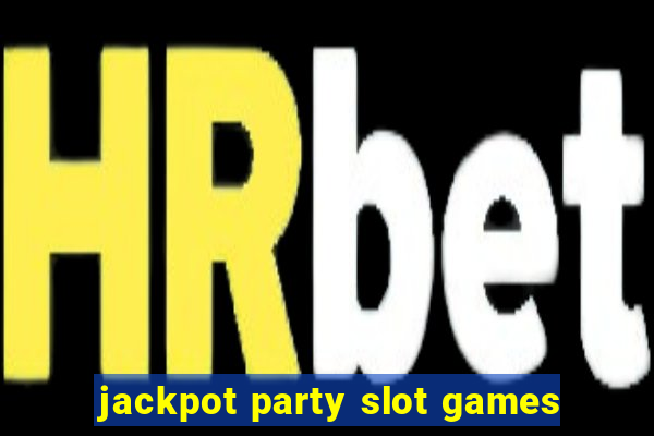 jackpot party slot games