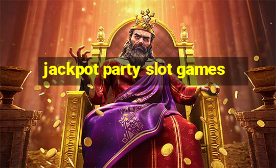 jackpot party slot games