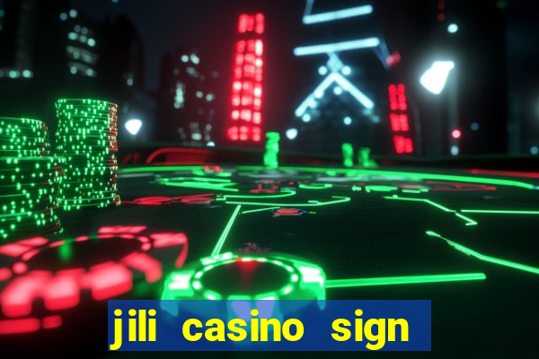 jili casino sign up bonus