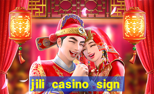 jili casino sign up bonus