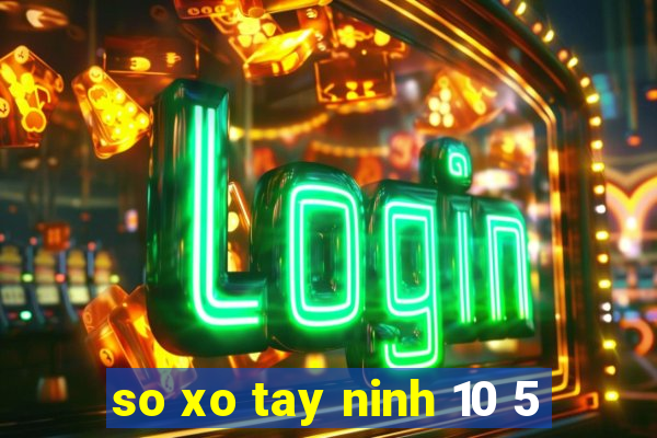 so xo tay ninh 10 5