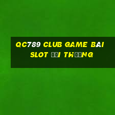 Qc789 Club Game Bài Slot Đổi Thưởng