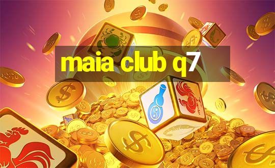 maia club q7