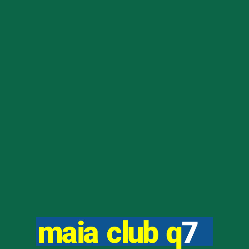 maia club q7