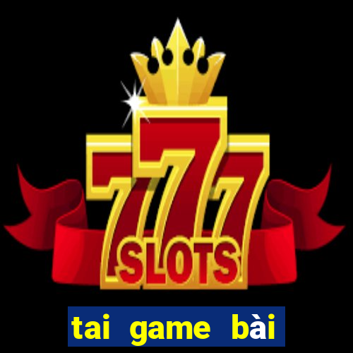 tai game bài đổi thưởng thật 2024