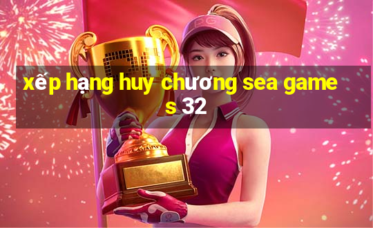 xếp hạng huy chương sea games 32