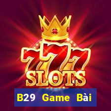 B29 Game Bài Offline Cho Pc