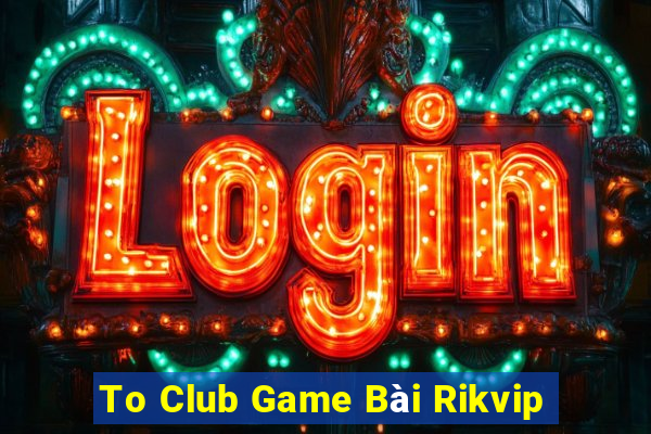 To Club Game Bài Rikvip