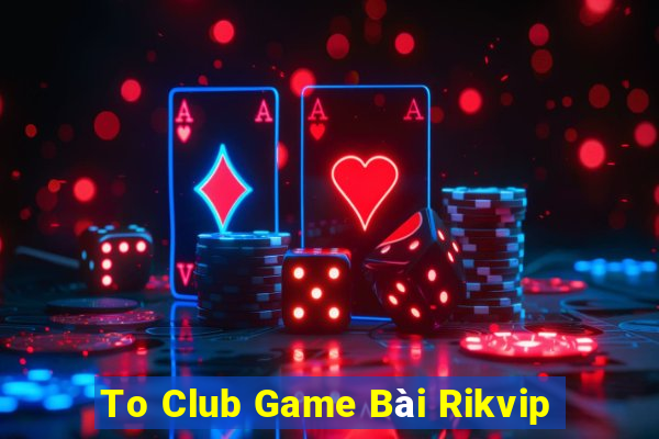 To Club Game Bài Rikvip