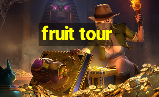 fruit tour