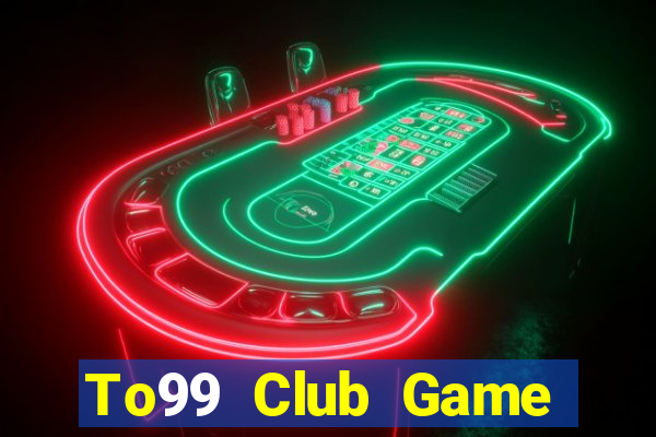 To99 Club Game Bài Online Miễn Phí