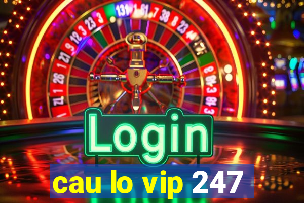 cau lo vip 247