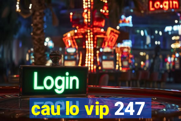 cau lo vip 247