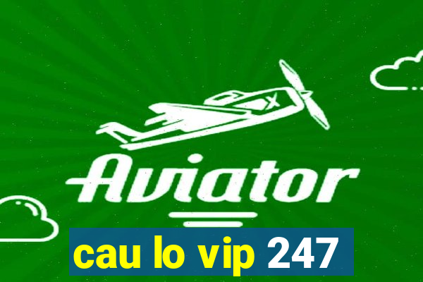 cau lo vip 247