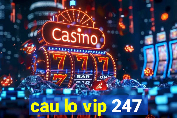 cau lo vip 247