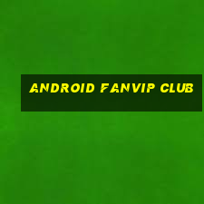 android fanvip club