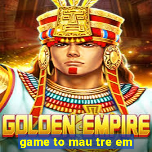 game to mau tre em