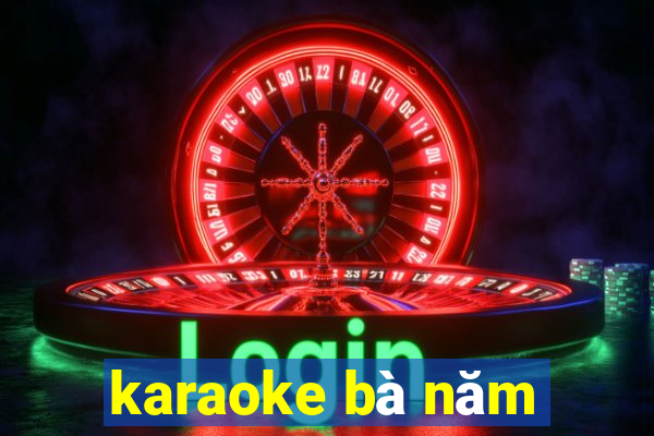 karaoke bà năm