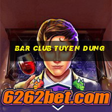 bar club tuyen dung