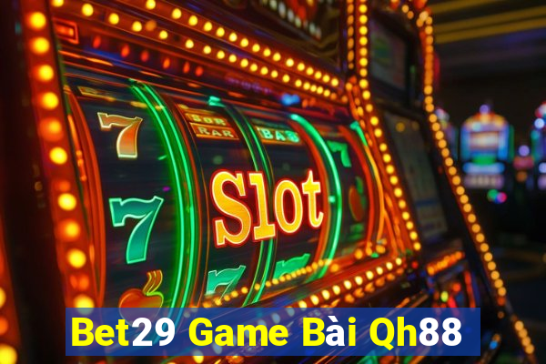 Bet29 Game Bài Qh88