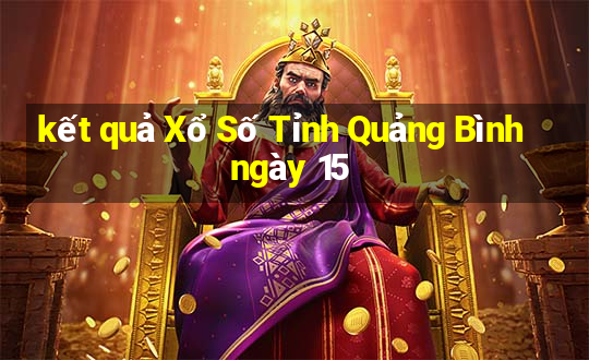 kết quả Xổ Số Tỉnh Quảng Bình ngày 15