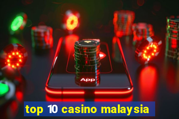 top 10 casino malaysia