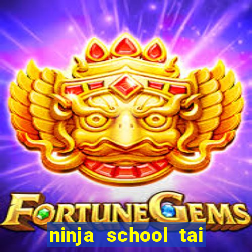 ninja school tai ve may tinh