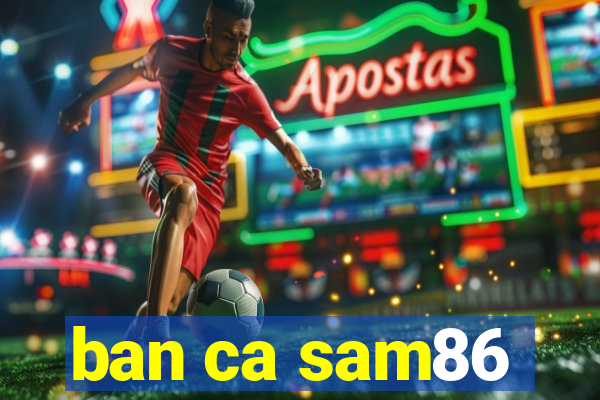 ban ca sam86