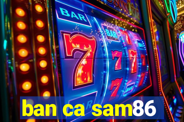 ban ca sam86