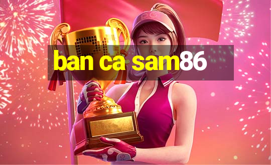 ban ca sam86