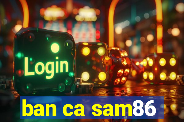 ban ca sam86