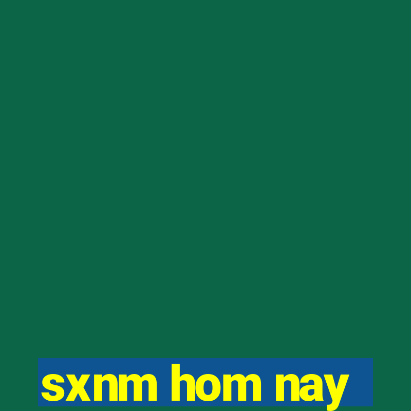 sxnm hom nay