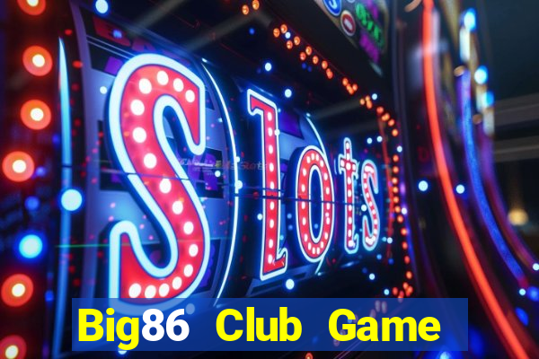 Big86 Club Game Bài Tặng Tiền