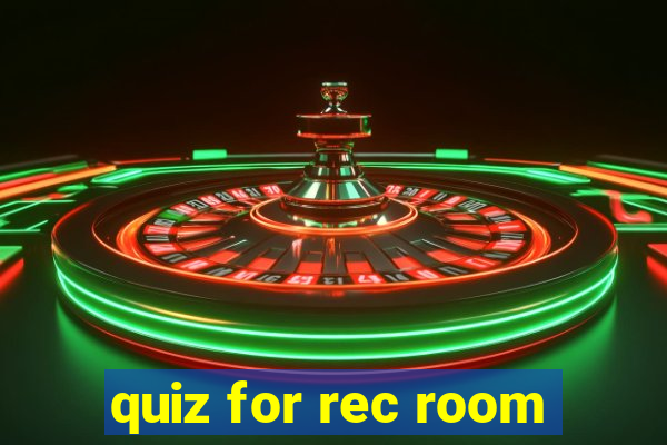 quiz for rec room