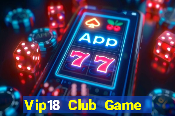 Vip18 Club Game Bài Casino