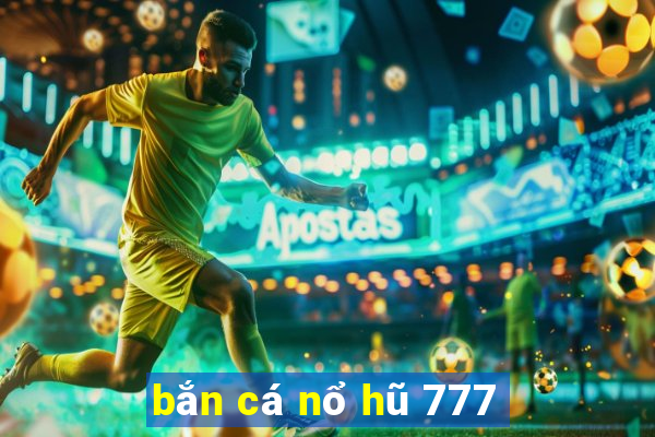 bắn cá nổ hũ 777