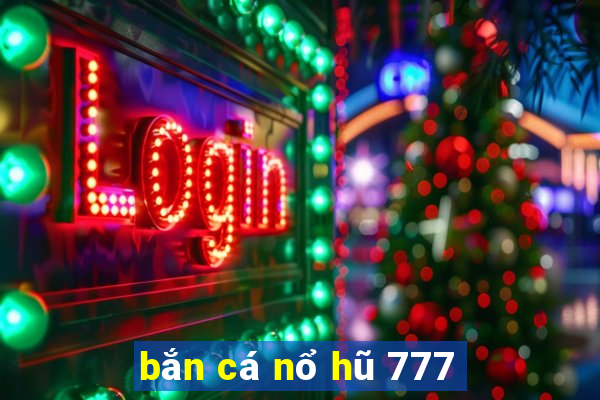 bắn cá nổ hũ 777