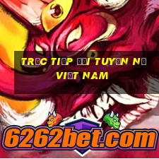 trực tiếp đội tuyển nữ việt nam