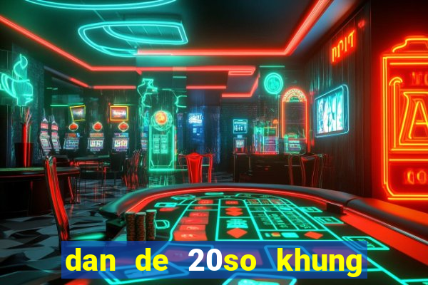 dan de 20so khung 3 ngay