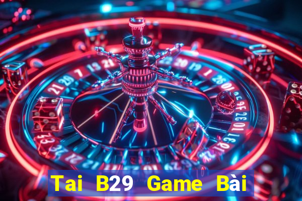 Tai B29 Game Bài Xóc Đĩa