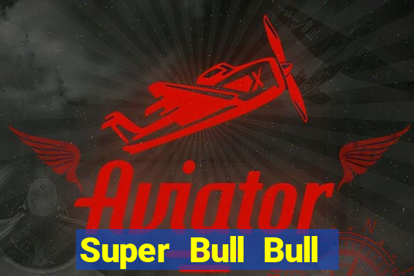 Super Bull Bull Tải về