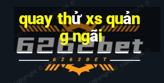 quay thử xs quảng ngãi