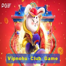 Vipnohu Club Game Bài Trực Tuyến