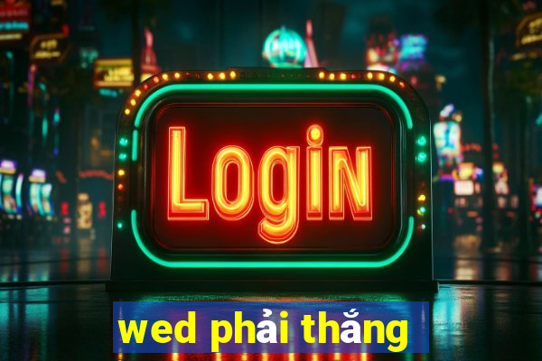 wed phải thắng