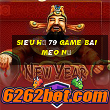 Siêu Hũ 79 Game Bài Mèo Nổ