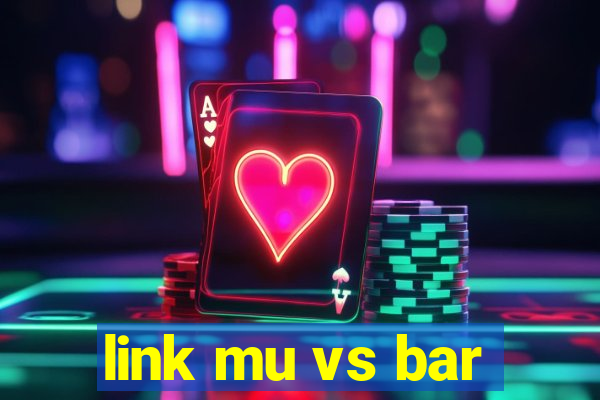 link mu vs bar