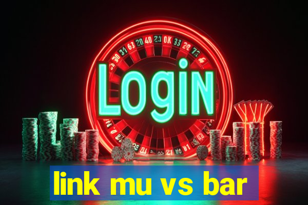 link mu vs bar