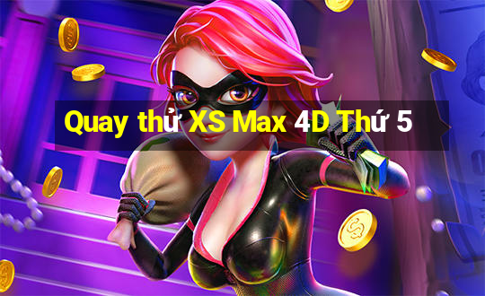 Quay thử XS Max 4D Thứ 5