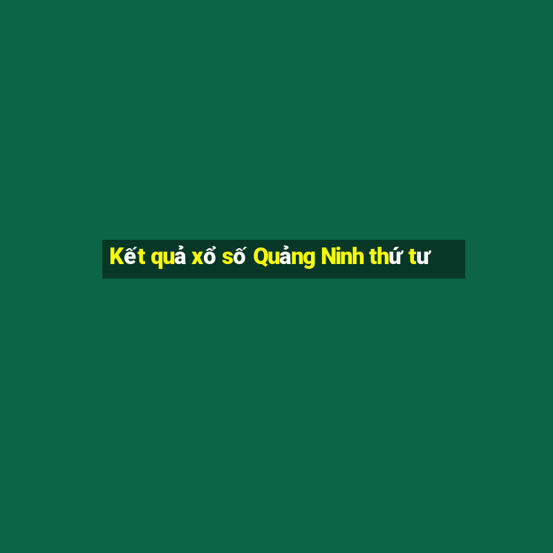 Kết quả xổ số Quảng Ninh thứ tư