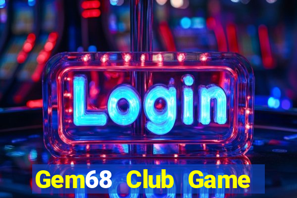 Gem68 Club Game Bài Uy Tín Nhất 2022